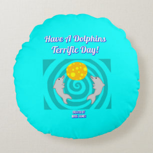 Have A Dolphins Terrific Day Round Throw Pillow