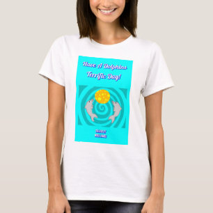 Have A Dolphins Terrific Day Women's White T Shirt
