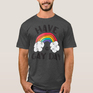 Have A Gay Day LGBT Pride T-Shirt