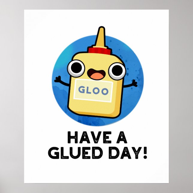 Have A Glued Day Cute Glue Pun Poster (Front)
