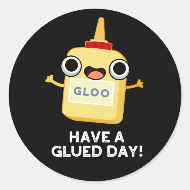 Have A Glued Day Funny Glue Pun Dark BG Classic Round Sticker (Front)