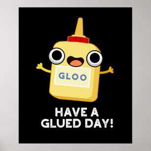 Have A Glued Day Funny Glue Pun Dark BG Poster