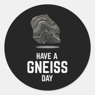 Have A Gneiss Day Geologist Earth Granite Tee Classic Round Sticker
