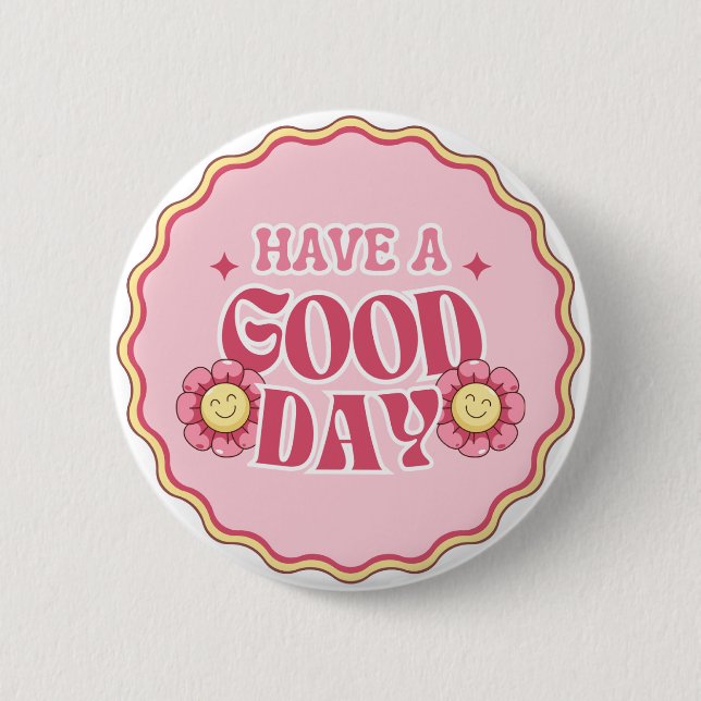 Have A Good Day 6 Cm Round Badge (Front)