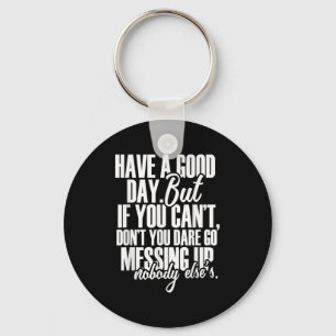 Have A Good Day But If You Cant  Key Ring