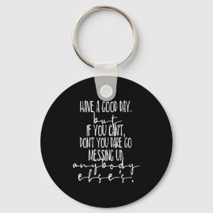 Have A Good Day But If You Cant  Key Ring