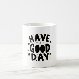 Have a good Day Coffee Mug