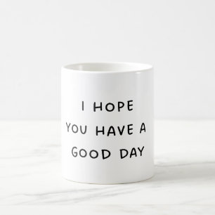 Have a Good Day Coffee Mug