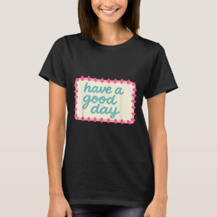Have A Good Day Cute Retro Quote T-Shirt