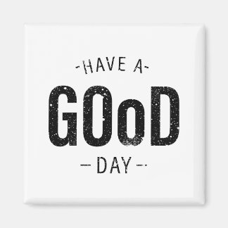 Have a Good Day Magnet