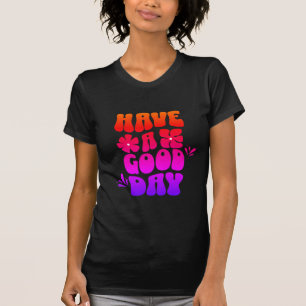 Have a good day motivating text trendy tshirt