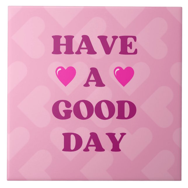 Have a Good Day Positive Quote Ceramic Tile (Front)