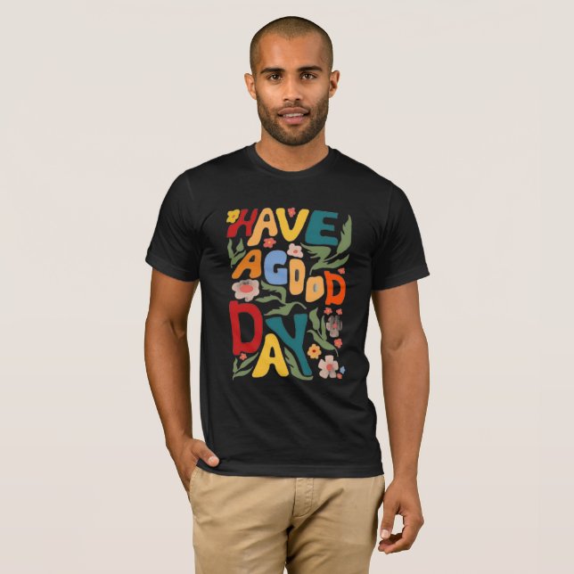 Have a Good Day T-Shirt (Front Full)
