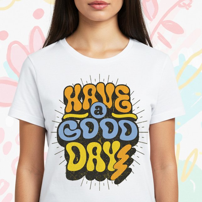 Have a Good Day T-Shirt (Creator Uploaded)