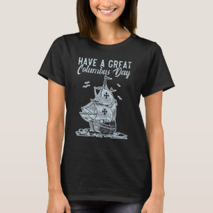 Have A Great Columbus Day Christopher Columbus Nav T-Shirt
