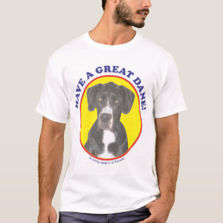 Have a Great Dane! T-Shirt