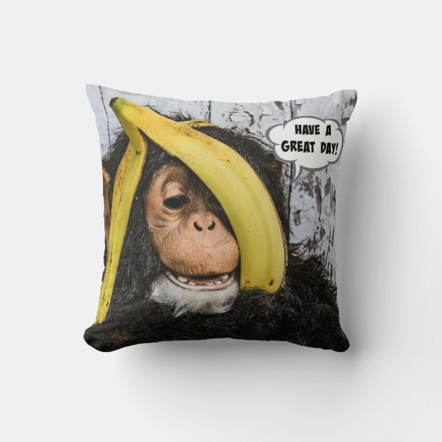 "Have a Great Day!" Gotta Love thisHappy  Chimp Cushion (Front)