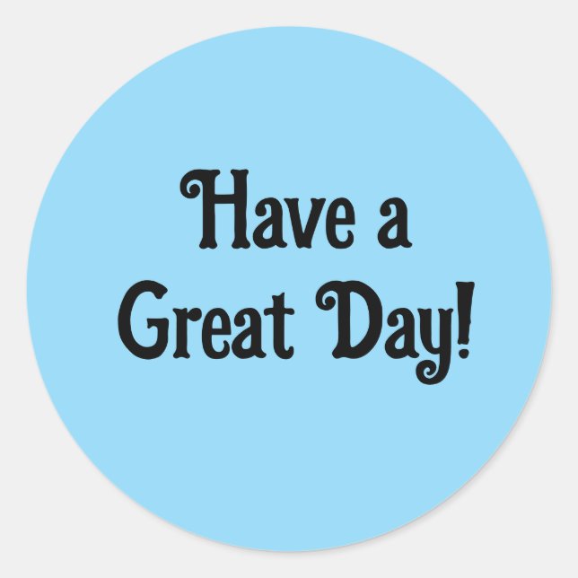 Have a Great Day Positive Cute  Classic Round Sticker (Front)