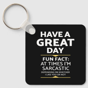 "Have A Great Day" Sarcastic Or Not? Funny Print Key Ring