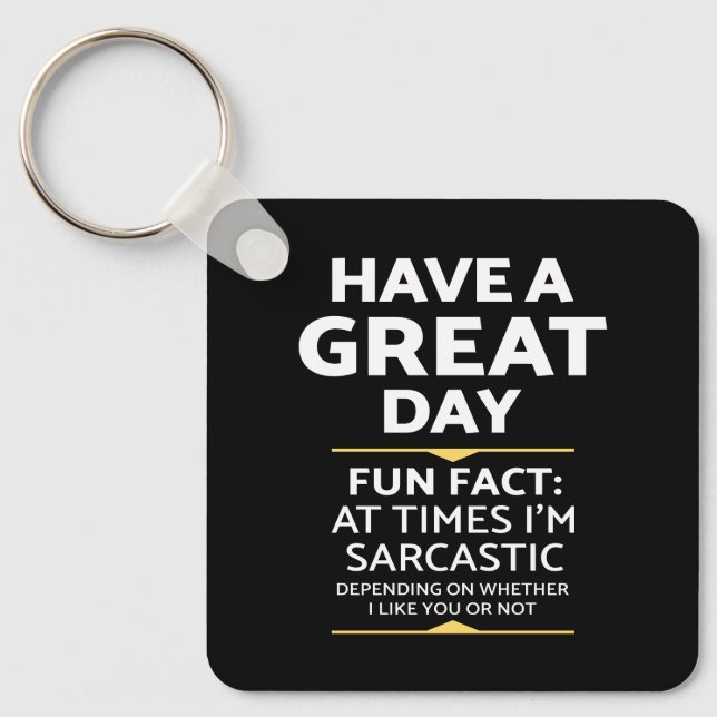 "Have A Great Day" Sarcastic Or Not? Funny Print Key Ring (Front)