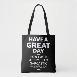 "Have A Great Day" Sarcastic Or Not? Funny Print Tote Bag