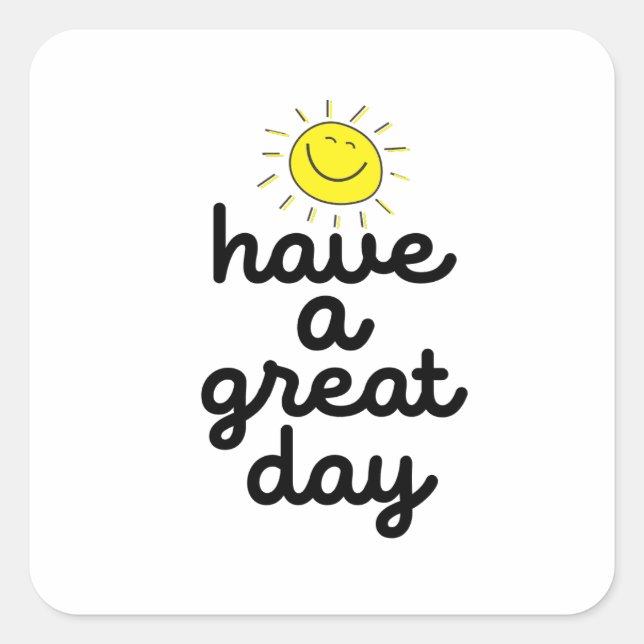 have a great day square sticker (Front)