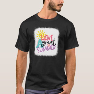 Have A Great Summer Summer Vibes Summer Vacation T-Shirt