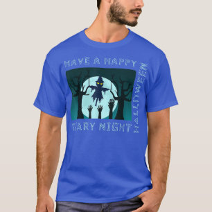 HAVE A HAPPY HALLOWEEN SCARY NIGHT  T-Shirt