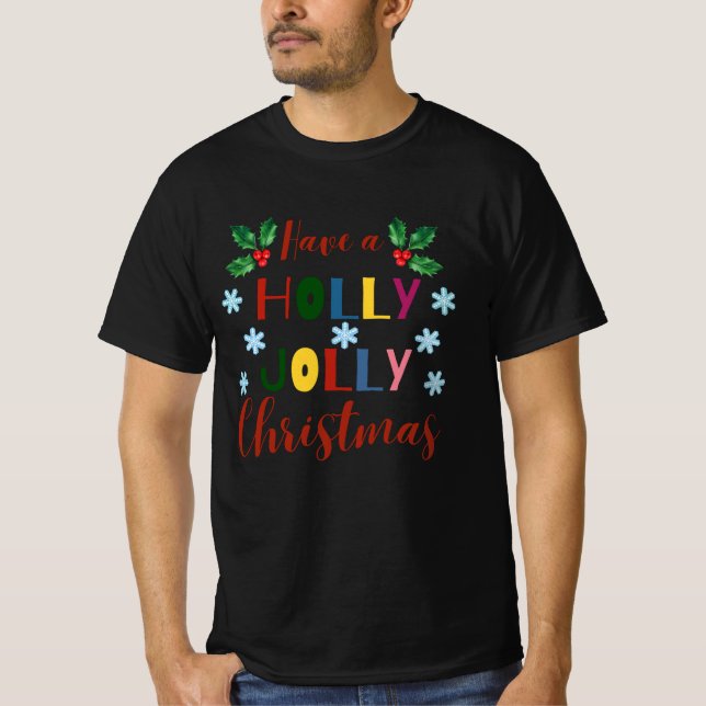 Have A Holly Jolly Christmas   T-Shirt (Front)