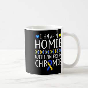 Have A Homie With An Extra Chromie Down Syndrome A Coffee Mug