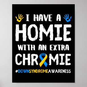 Have A Homie With An Extra Chromie Down Syndrome A Poster
