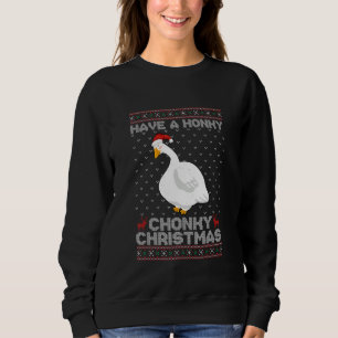 Have A Honky Chonky Christmas Funny Goose Sweatshirt