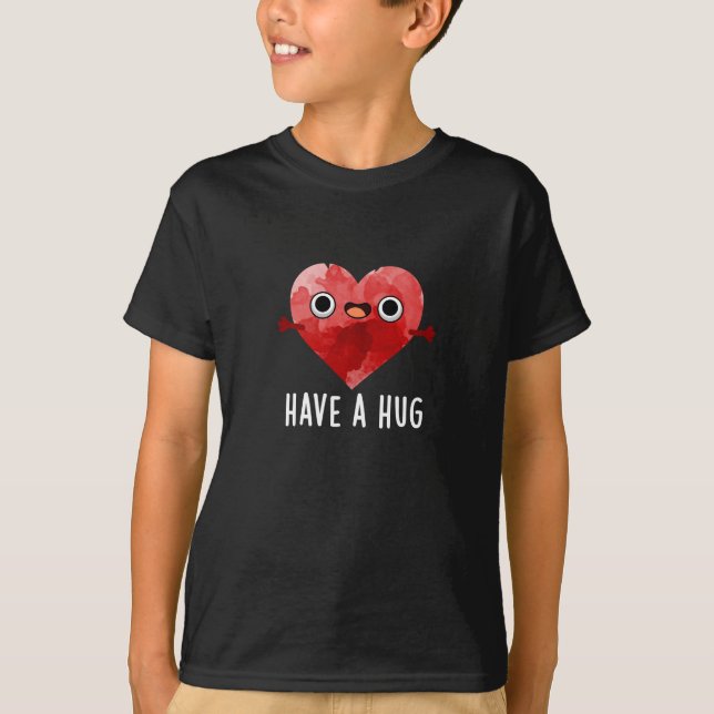 Have A Hug Funny Heart Pun Dark BG T-Shirt (Front)