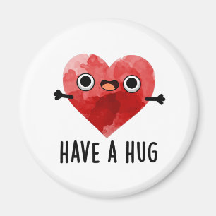 Have A Hug Funny Heart Pun  Magnet