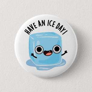 Have A Ice Day Funny Ice Cube Pun  6 Cm Round Badge
