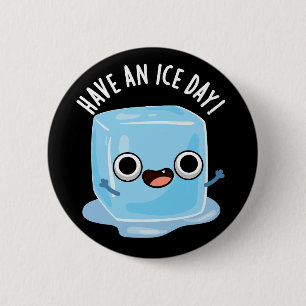 Have A Ice Day Funny Ice Cube Pun Dark BG 6 Cm Round Badge