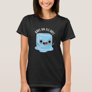 Have A Ice Day Funny Ice Cube Pun Dark BG T-Shirt