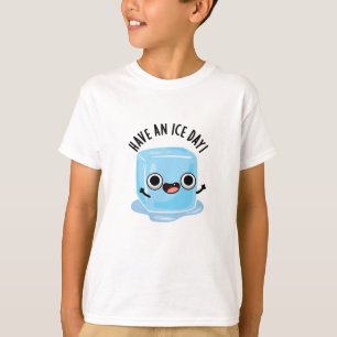 Have A Ice Day Funny Ice Cube Pun  T-Shirt