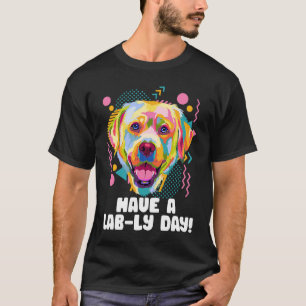 Have a Lably Day Animal Pun Animal Meme Humor T-Shirt