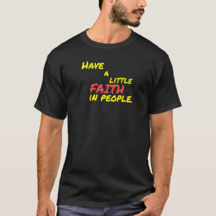 Have A Little Faith In People  Hope  Peace  Patien T-Shirt