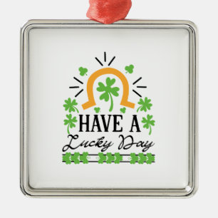 Have A Lucky Day Metal Ornament