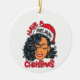 Have A Melanin Christmas Black Girl Magic Sista  Ceramic Ornament