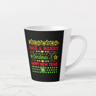 Have A Merry Christmas A Happy New Year Latte Mug