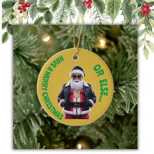 Have A merry Christmas or Else Gangsta Xmas Ceramic Ornament
