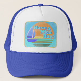 Have a nice bay! trucker hat