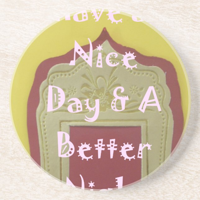 Have a Nice Day & A Better Night Framed Art Print Coaster (Front)
