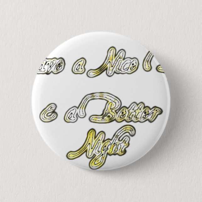 Have a Nice Day & a Better Night Quote Art Print 6 Cm Round Badge (Front)