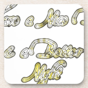 Have a Nice Day & a Better Night Quote Art Print Coaster
