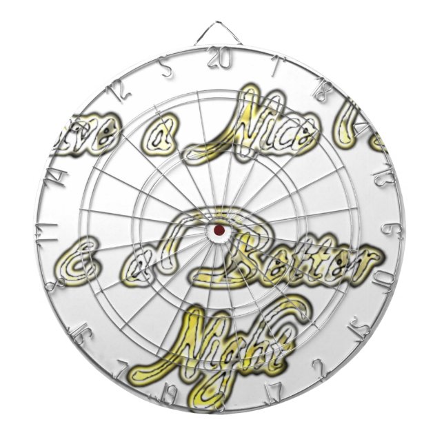Have a Nice Day & a Better Night Quote Art Print Dartboard (Front)
