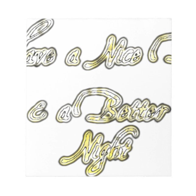 Have a Nice Day & a Better Night Quote Art Print Notepad (Front)